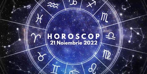 horoscop 21 noiembrie 2022